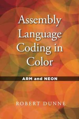 Assembly Language Coding in Color: ARM and - Paperback, by Dunne Robert - Good