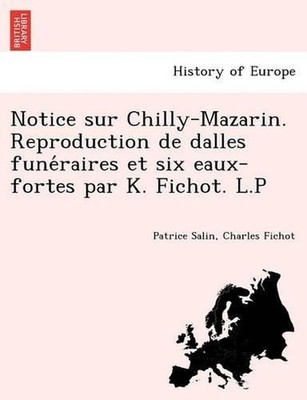 Notice Sur Chilly-Mazarin. Reproduction de Dalles Fune Raires Et Six Eaux-Fortes