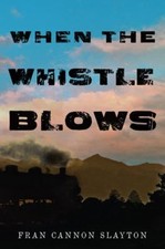 When the Whistle Blows Hardcover Fran Cannon Slayton