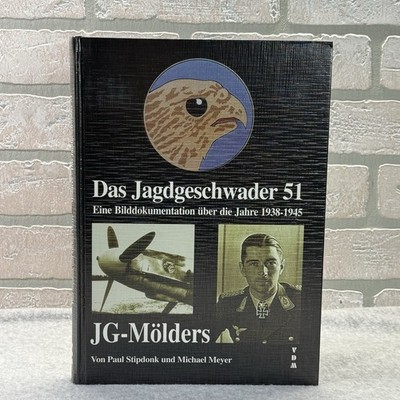 Jagdgeschwader 51 Mölders: Eine Bilddokumentation über die Jahre 1938-1945
