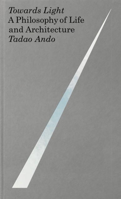 Towards Light : A Philosophy Of Life And Architecture Tadao Ando - Image 3