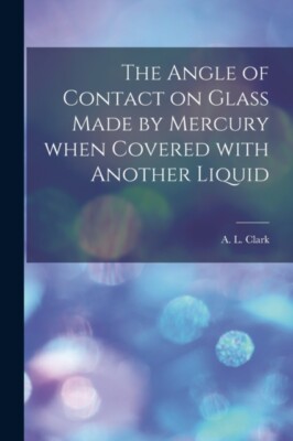 Clark - Angle of Contact on Glass Made by Mercury When Covered With An - X555z