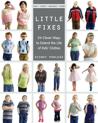 LITTLE FIXES: 54 WAYS TO EXTEND THE LIFE OF KIDS' CLOTHES Reuse REPURPOSE @ NEW