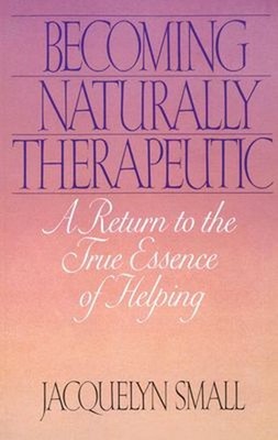 Becoming Naturally Therapeutic : A Return to the True Essence of