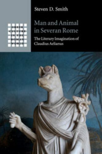 Man Animal Severan Rome Literary Imagination Claudius Aelianus St… 9781108401937