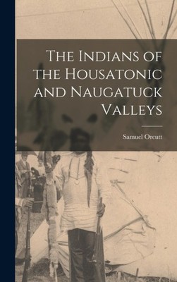 Orcutt - Indians of the Housatonic and Naugatuck Valleys - New hardbac - X555z