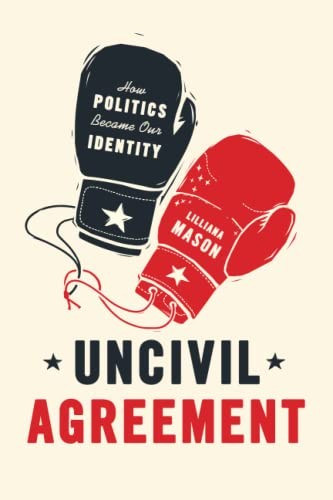 Uncivil Agreement: How Politics Became Our Identity, Mason 9780226524542 New^+ - Image 2