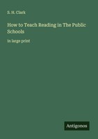 S. H. Clark | How To Teach Reading In The Public Schools | Taschenbuch (2025)