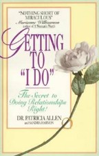 Getting to 'I Do': The Secret to Doing Relationships Right! - Paperback - GOOD