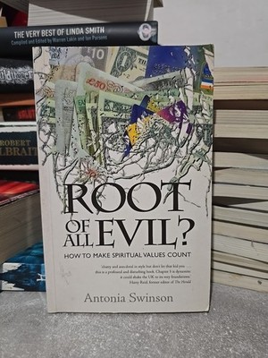 Signed Root of All Evil? How To Make Spiritual Values Count by Antonia Swinson