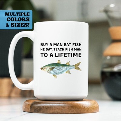 Funny Coffee Mug, Buy A Man Eat Fish He Day Teach Fishman To A Lifetime Mug