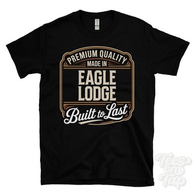 MADE IN EAGLE LODGE PREMIUM QUALITY BUILT TO LAST T-SHIRT scotland