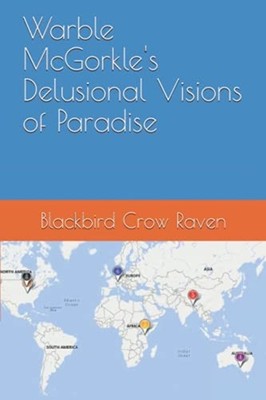 Warble Mcgorkle's Delusional Visions of Paradise -  NEW Blackbird Crow  2021