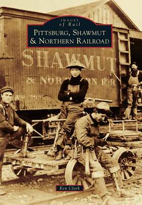 NEW Arcadia Publishing Pittsburg, Shawmut & Northern Railroad, NY 9781467117265
