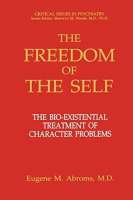 The Freedom of the Self: The Bio-Existential Treatment of Character Problems   