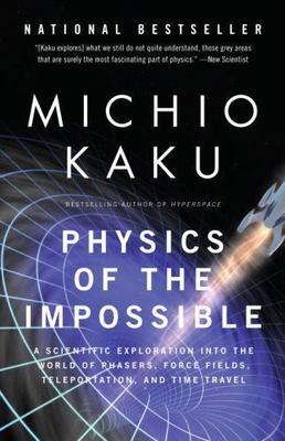 Physics of the Impossible: A Scientific Exploration Into the World of...