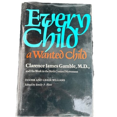 Every Child a Wanted Child by Clarence James Gamble, M.D. Hardcover