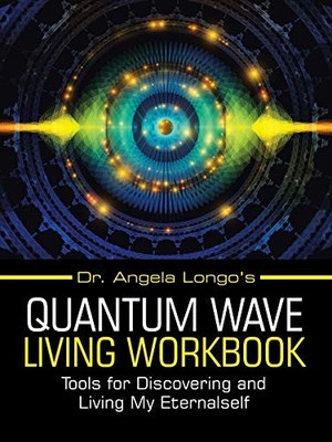 Dr. Angela Longos lebende Quantenwelle Arbeitsbuch: Werkzeuge... - Longo, Dr Angela