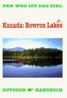 Kanada: Bowron Lakes. OutdoorHandbuch. Der Weg is... | Buch | Zustand akzeptabel