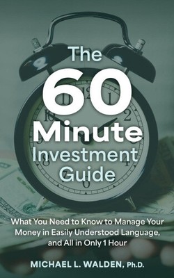 The 60 Minute Investment Guide: What You Need to Know to Manage Your Money in