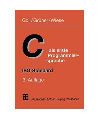 C als erste Programmiersprache.: ISO-Standard. [_NM], Goll, Joachim/Grüner, Uwe
