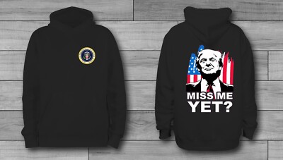 MISS ME YET? - Front/Back - Trump PRESIDENTIAL SEAL USA Hoodie