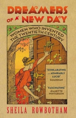 Dreamers of a New Day: Women Who Invented the Tw by Rowbotham, Sheila 1844677036