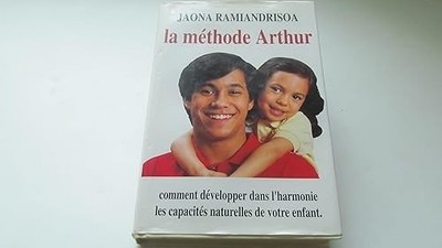 La Méthode Arthur - Comment développer dans l'harmonie les capacités naturelles