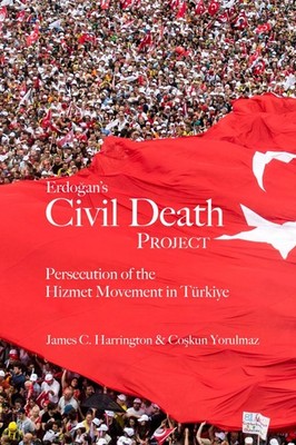 Erdogan's Civil Death Project: Persecution of t, Harrington..