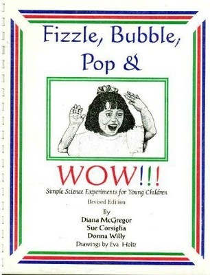 FIZZLE, BUBBLE, POP & WOW: SIMPLE SCIENCE EXPERIMENTS FOR By Diana Mcgregor VG