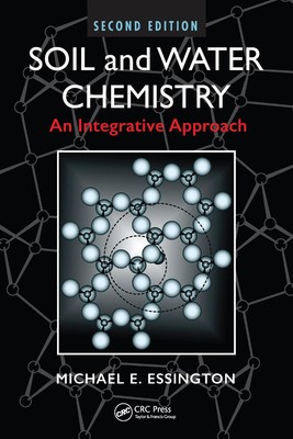 Soil and Water Chemistry: An Integrative Approach, Second Edition by Michael E. 