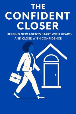 The Confident Closer: Helping New Agents Start with Heart-And Close with