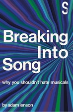 Adam Lenson Breaking into Song: Why You Shouldn't Hate Musicals (Paperback)