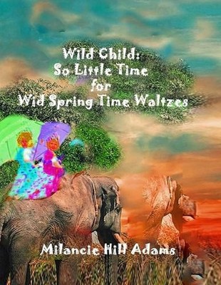 Wild Child: So Much to Do! So Little Time! To Take a Waltz on the Wild Side of S