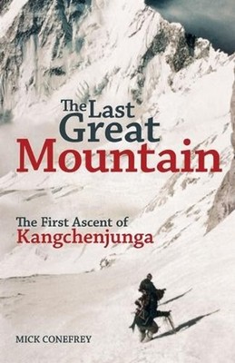 The Last Great Mountain: The First Ascent of Kangchenjunga by Mick Conefrey (Eng