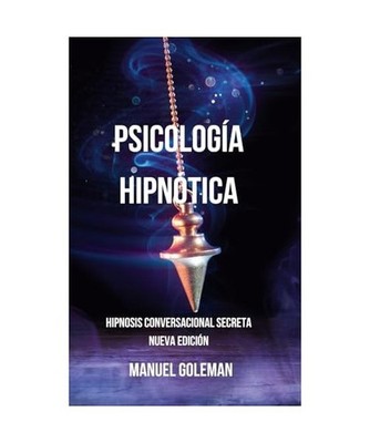 Psicologa Hipntica - Hipnosis Conversacional Secreta Nueva Edicin: Comunicarse E