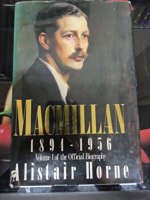 Macmillan: v.1: 1894-1956 - The Making of a Prime Minister by Alistair Horne...