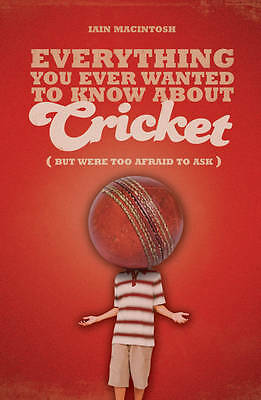 Cricket : Everything You Ever Wanted to Know But Were Too Afraid to Ask pb Book