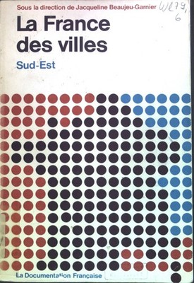 LA FRANCE DES VILLES - Volume 6: LE Sud-Est BEAUJEU, GARNIER JACQUELINE: