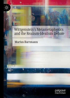 Wittgensteins Metametaphysics and the Realism-Idealism Debate - 9783030733346