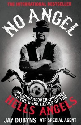 No Angel: An Undercover Journey to the Heart of the He by Dobyns, Jay 184767349X