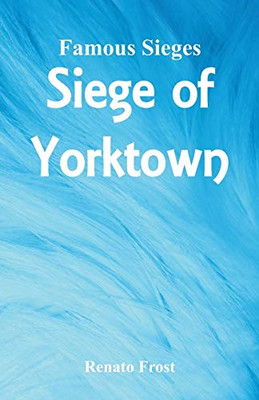 Famous Sieges: Siege of Yorktown -  NEW Renato Frost 2019