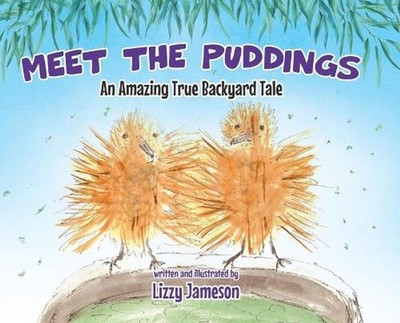 Meet the Puddings: An Amazing True Backyard Tale by Lizzy Jameson Hardcover Book