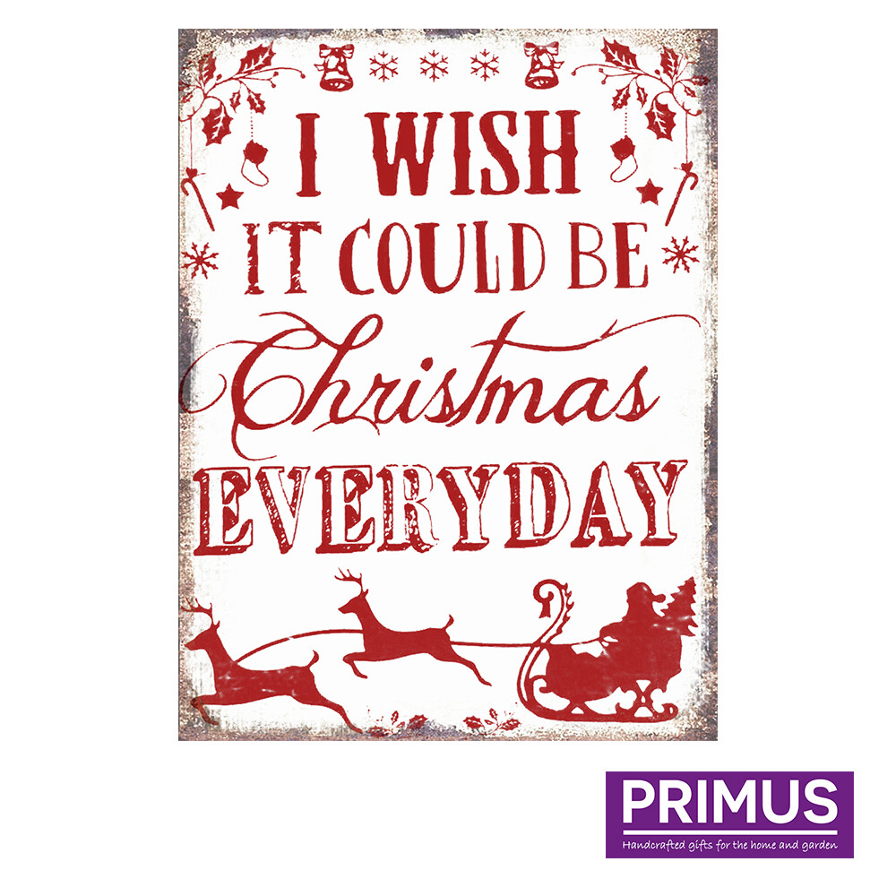 Primus Novelty Metal Wall Plaque / Sign ""I Wish It Could Be Christmas Everyday""