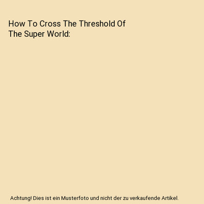 How To Cross The Threshold Of The Super World, Vishita, Swami Bhakta