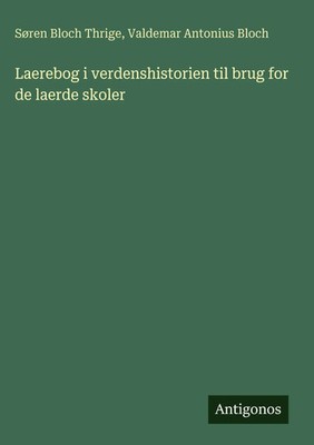 Søren Bloch Thrige (u. a.) | Laerebog i verdenshistorien til brug for de...