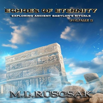 Echoes of Eternity Exploring Ancient Babylon's Rituals Volume 2 M