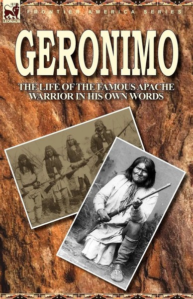 Geronimo The Life Of The Famous Apache Warrior In His Own Words Geronimo Buch-image