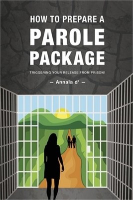 How To Prepare A Parole Package: Triggering Your Release From Prison (Paperback