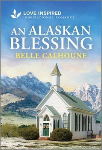 An Alaskan Blessing: An Uplifting Inspirational Romance by Belle Calhoune: Used
